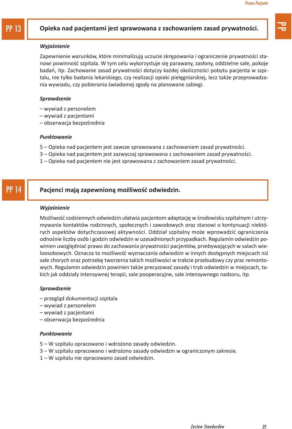 Zachowanie zasad prywatności dotyczy każdej okoliczności pobytu pacjenta w szpitalu, nie tylko badania lekarskiego, czy realizacji opieki pielęgniarskiej, lecz także przeprowadzania wywiadu, czy