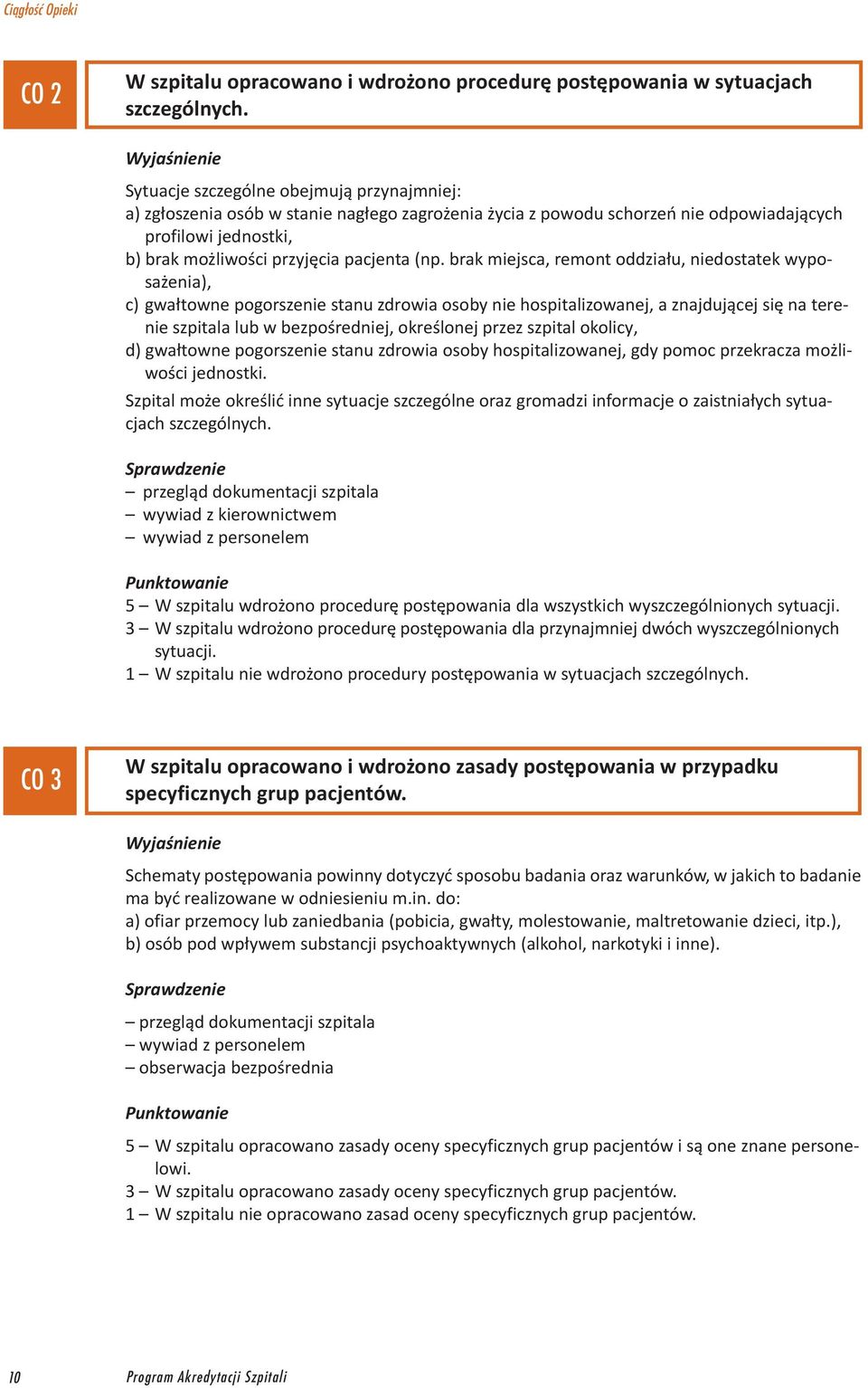 brak miejsca, remont oddziału, niedostatek wyposażenia), c) gwałtowne pogorszenie stanu zdrowia osoby nie hospitalizowanej, a znajdującej się na terenie szpitala lub w bezpośredniej, określonej przez