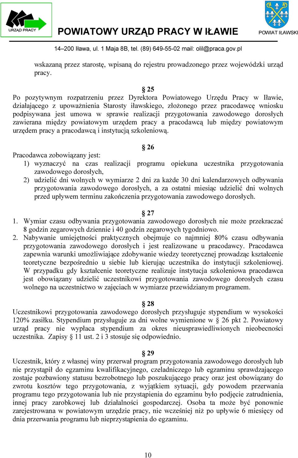 realizacji przygotowania zawodowego dorosłych zawierana między powiatowym urzędem pracy a pracodawcą lub między powiatowym urzędem pracy a pracodawcą i instytucją szkoleniową.