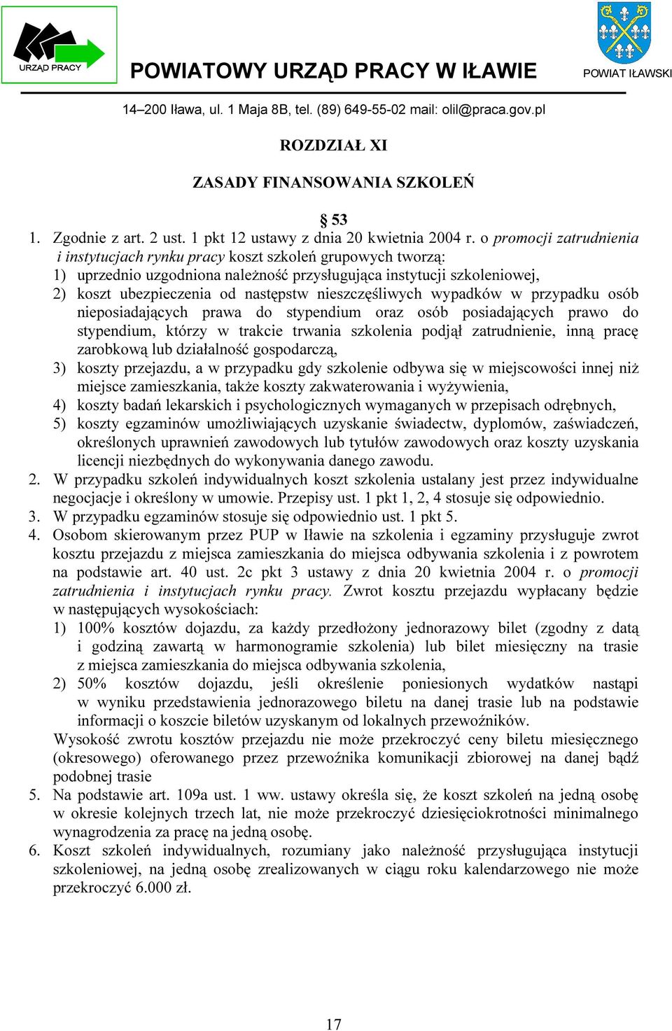 nieszczęśliwych wypadków w przypadku osób nieposiadających prawa do stypendium oraz osób posiadających prawo do stypendium, którzy w trakcie trwania szkolenia podjął zatrudnienie, inną pracę