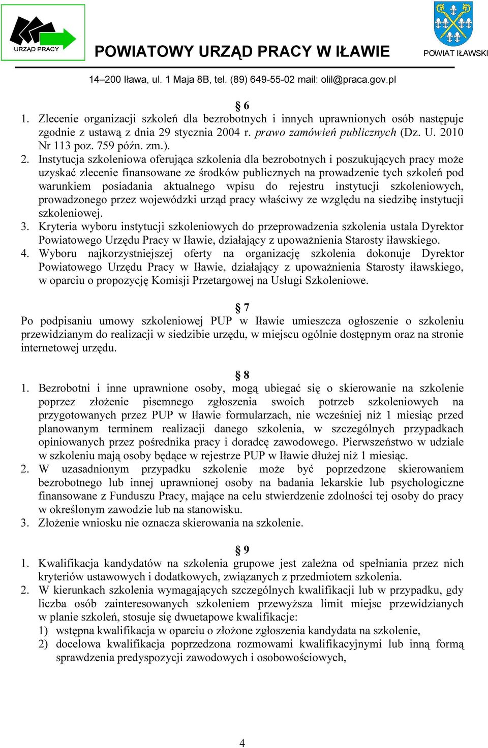 aktualnego wpisu do rejestru instytucji szkoleniowych, prowadzonego przez wojewódzki urząd pracy właściwy ze względu na siedzibę instytucji szkoleniowej. 3.