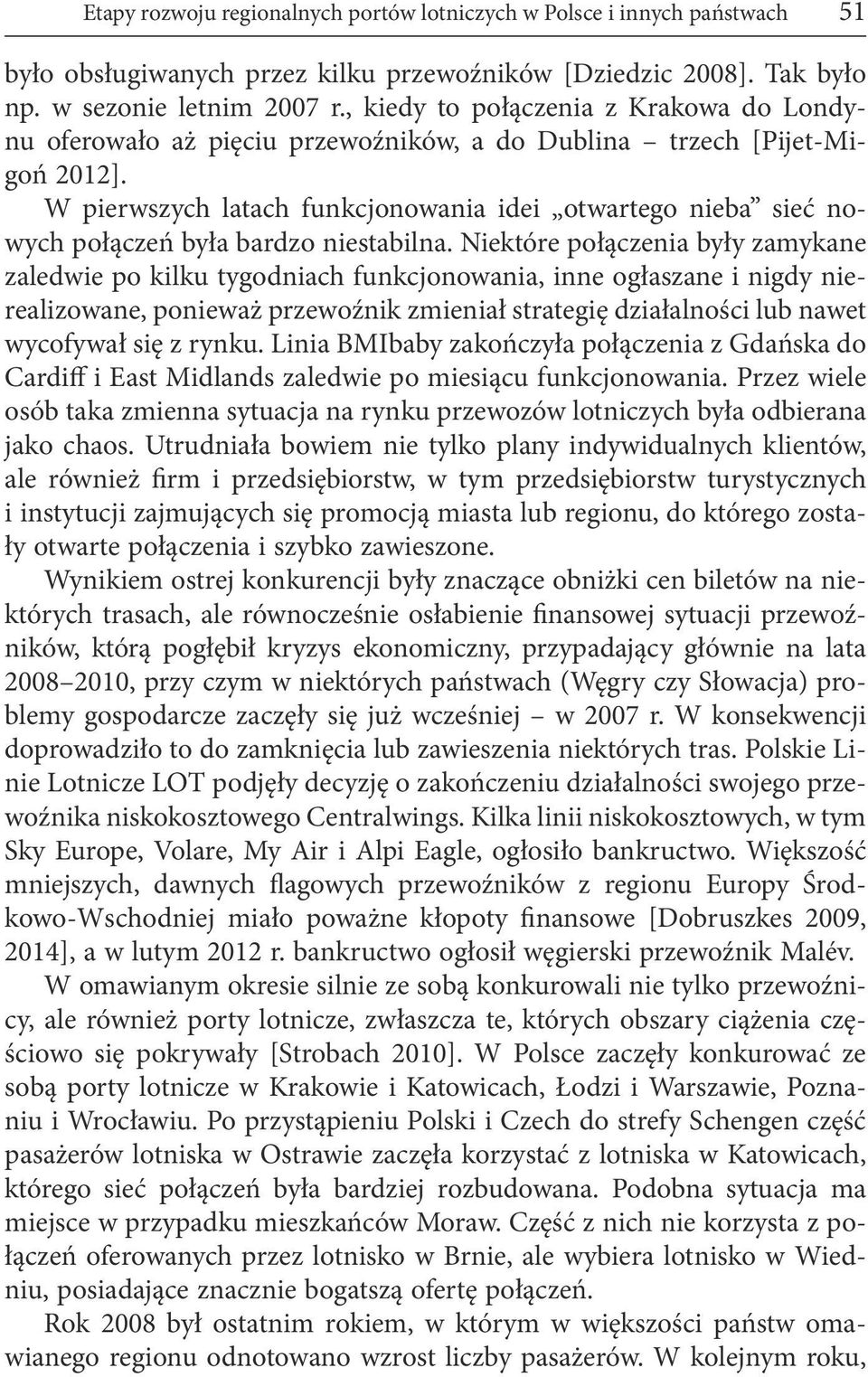 W pierwszych latach funkcjonowania idei otwartego nieba sieć nowych połączeń była bardzo niestabilna.