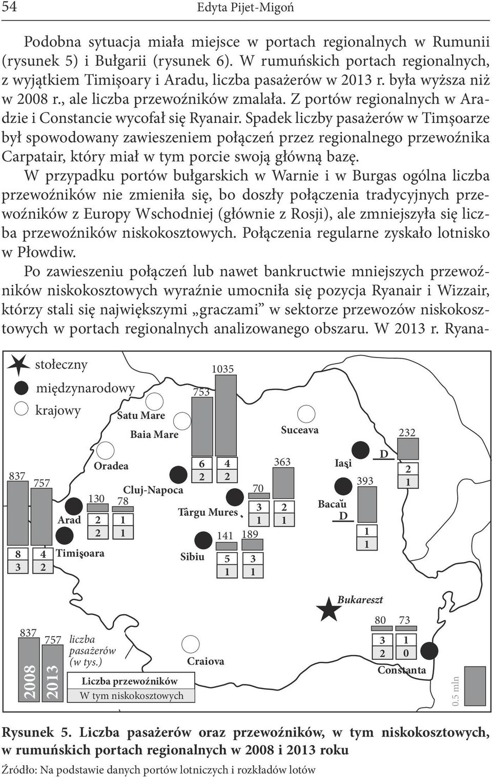 Spadek liczby pasażerów w Timşoarze był spowodowany zawieszeniem połączeń przez regionalnego przewoźnika Carpatair, który miał w tym porcie swoją główną bazę.