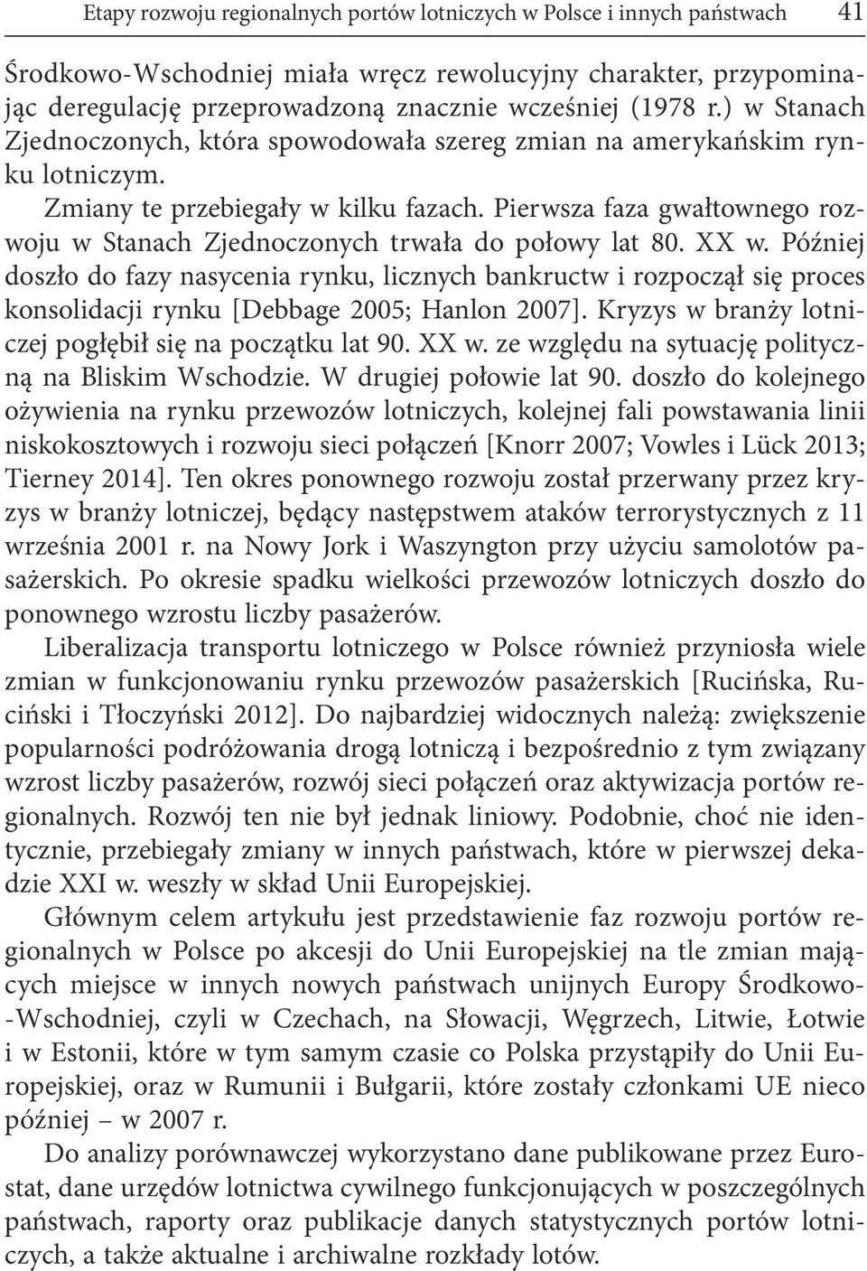 Pierwsza faza gwałtownego rozwoju w Stanach Zjednoczonych trwała do połowy lat 80. XX w.