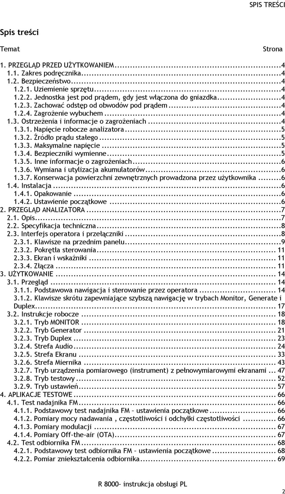 ..5 1.3.3. Maksymalne napięcie...5 1.3.4. Bezpieczniki wymienne...5 1.3.5. Inne informacje o zagrożeniach...6 1.3.6. Wymiana i utylizacja akumulatorów...6 1.3.7.