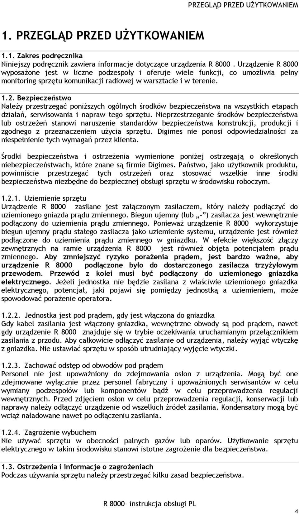 Bezpieczeństwo Należy przestrzegać poniższych ogólnych środków bezpieczeństwa na wszystkich etapach działań, serwisowania i napraw tego sprzętu.