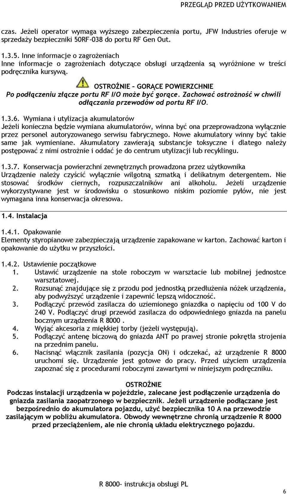 OSTROŻNIE GORĄCE POWIERZCHNIE Po podłączeniu złącze portu RF I/O może być gorące. Zachować ostrożność w chwili odłączania przewodów od portu RF I/O. 1.3.6.