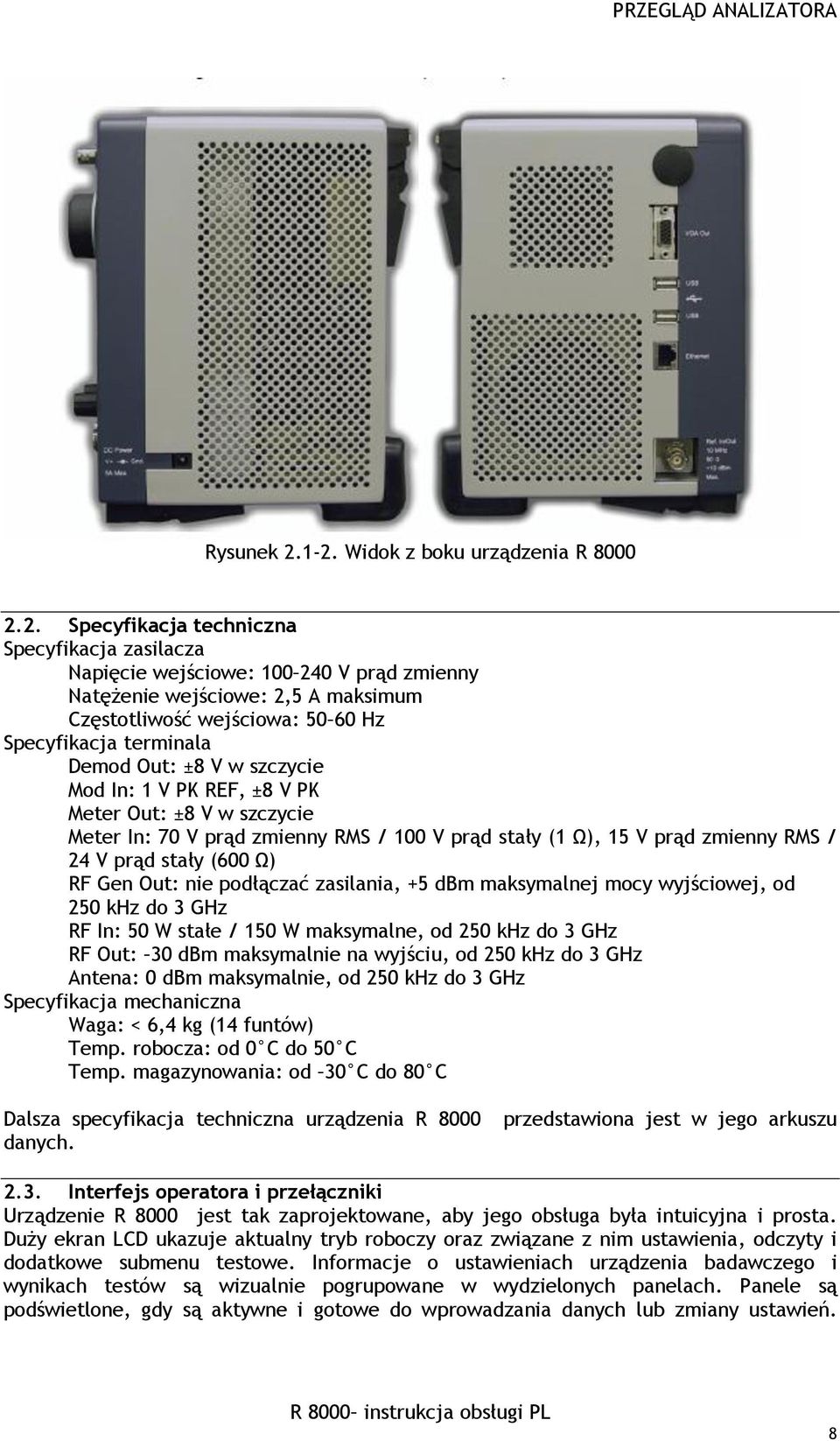 Hz Specyfikacja terminala Demod Out: ±8 V w szczycie Mod In: 1 V PK REF, ±8 V PK Meter Out: ±8 V w szczycie Meter In: 70 V prąd zmienny RMS / 100 V prąd stały (1 Ω), 15 V prąd zmienny RMS / 24 V prąd