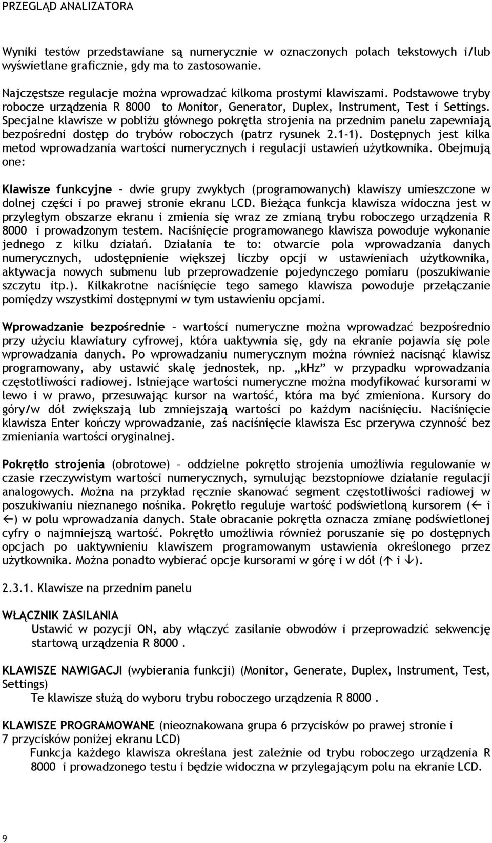 Specjalne klawisze w pobliżu głównego pokrętła strojenia na przednim panelu zapewniają bezpośredni dostęp do trybów roboczych (patrz rysunek 2.1-1).