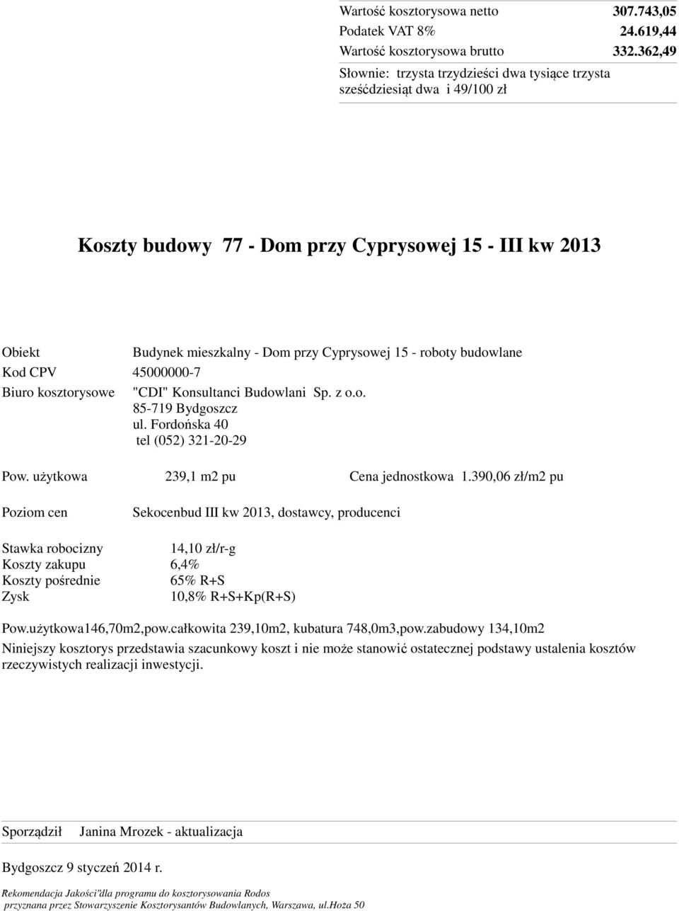 Konsultanci Budowlani Sp. z o.o. 85-719 Bydgoszcz ul. Fordońska 40 tel (052) 321-20-29 Pow. użytkowa 239,1 m2 pu Cena jednostkowa 1.
