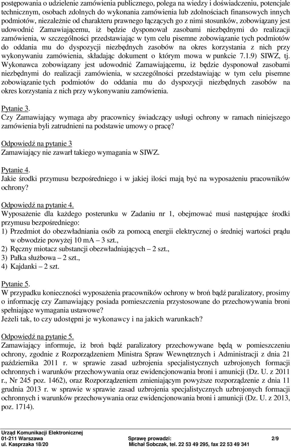 przedstawiając w tym celu pisemne zobowiązanie tych podmiotów do oddania mu do dyspozycji niezbędnych zasobów na okres korzystania z nich przy wykonywaniu zamówienia, składając dokument o którym mowa