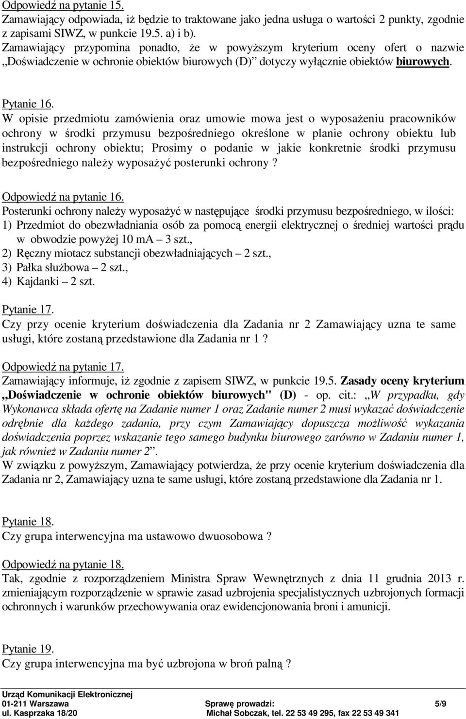 W opisie przedmiotu zamówienia oraz umowie mowa jest o wyposażeniu pracowników ochrony w środki przymusu bezpośredniego określone w planie ochrony obiektu lub instrukcji ochrony obiektu; Prosimy o