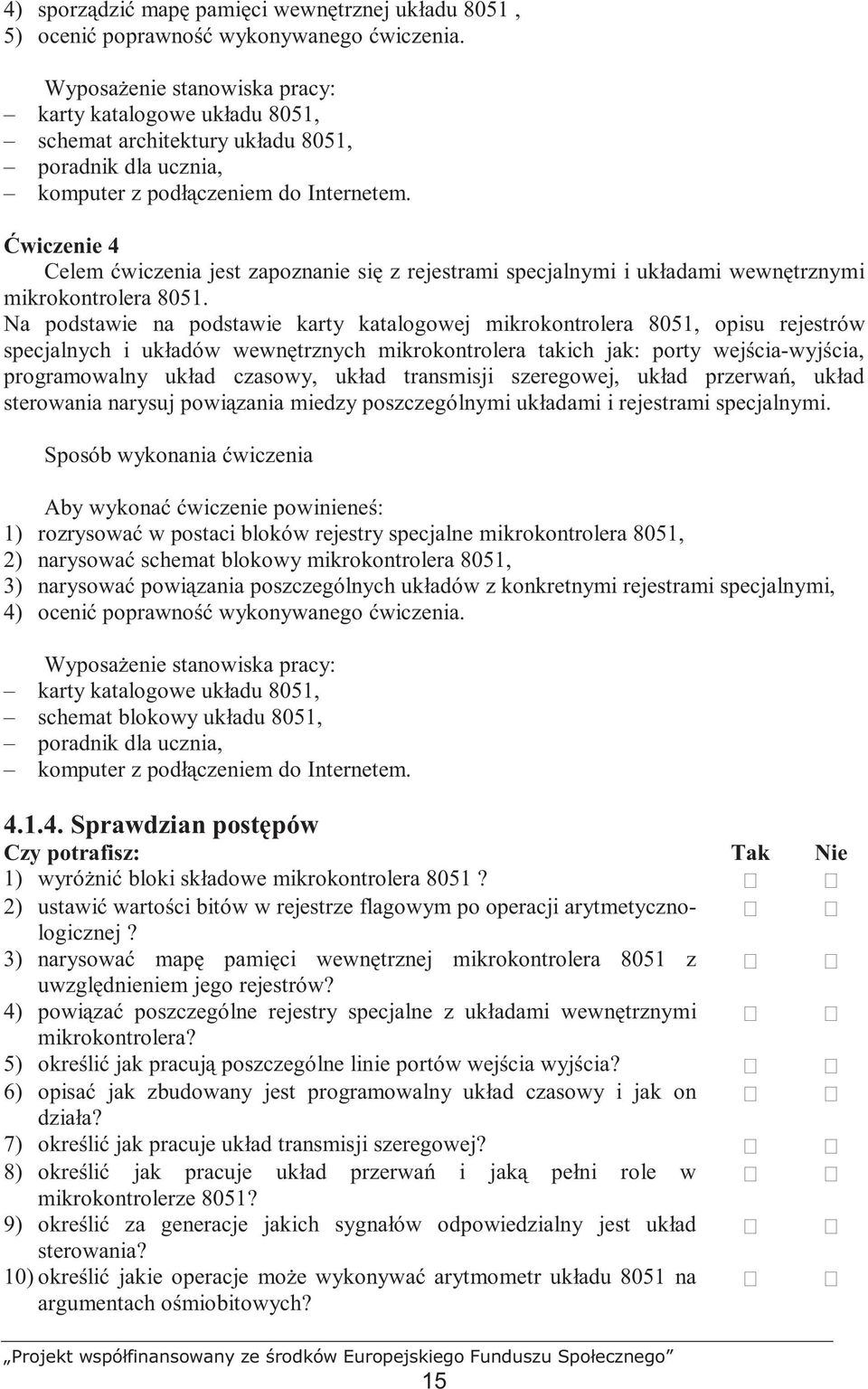 Ćwiczenie 4 Celem ćwiczenia jest zapoznanie się z rejestrami specjalnymi i układami wewnętrznymi mikrokontrolera 8051.