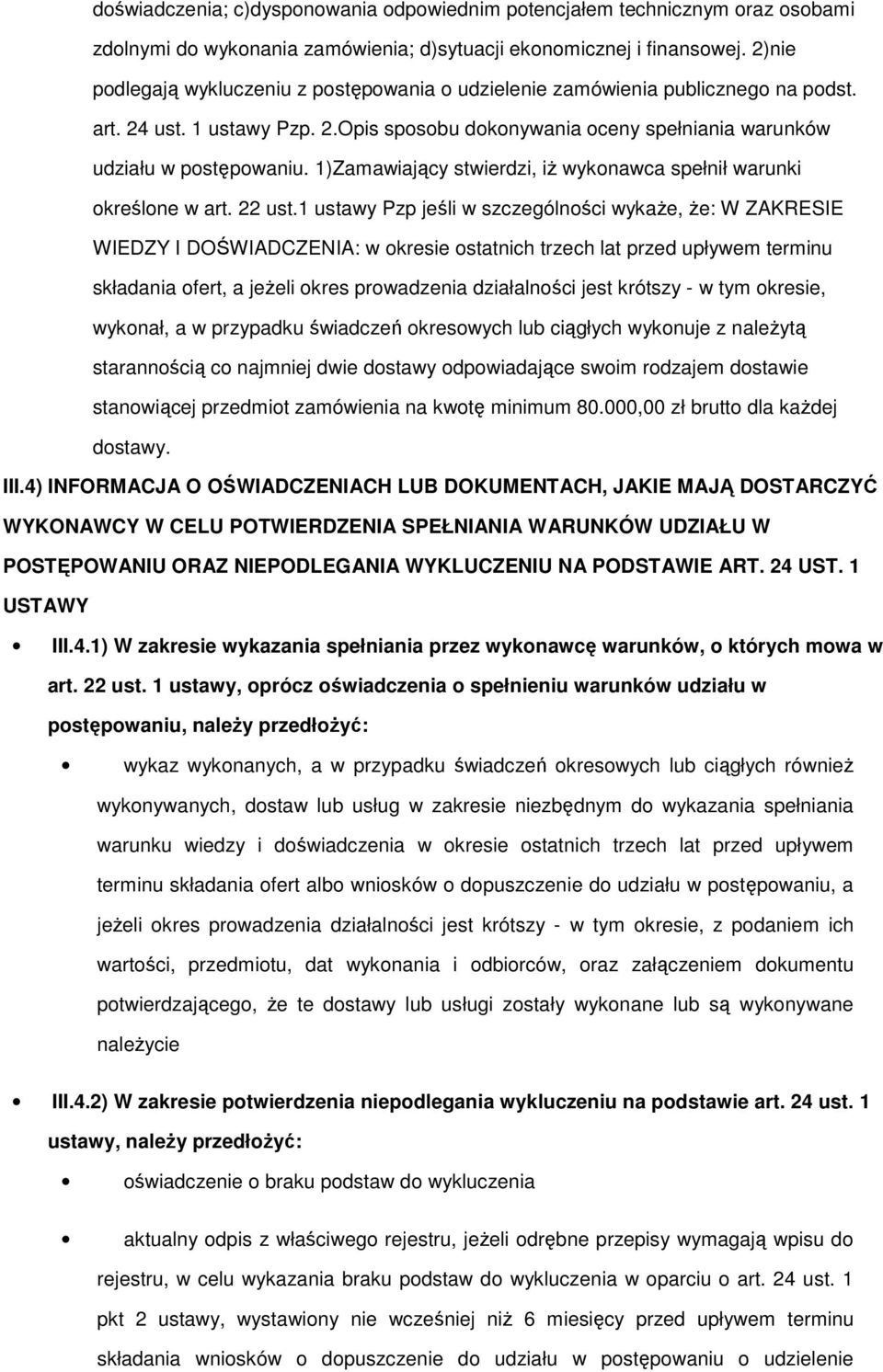 1)Zamawiający stwierdzi, iŝ wykonawca spełnił warunki określone w art. 22 ust.