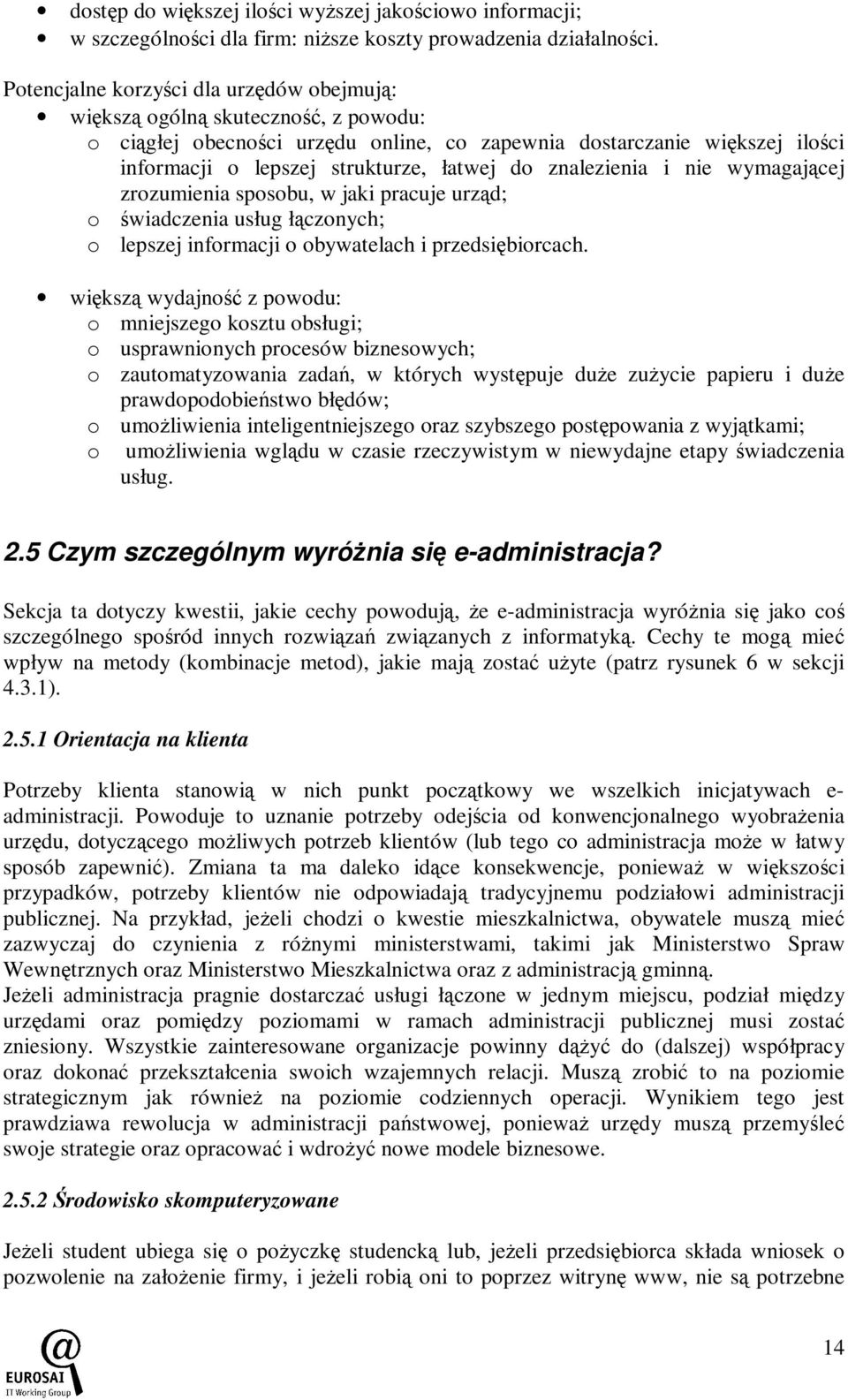 znalezienia i nie wymagającej zrozumienia sposobu, w jaki pracuje urząd; o świadczenia usług łączonych; o lepszej informacji o obywatelach i przedsiębiorcach.