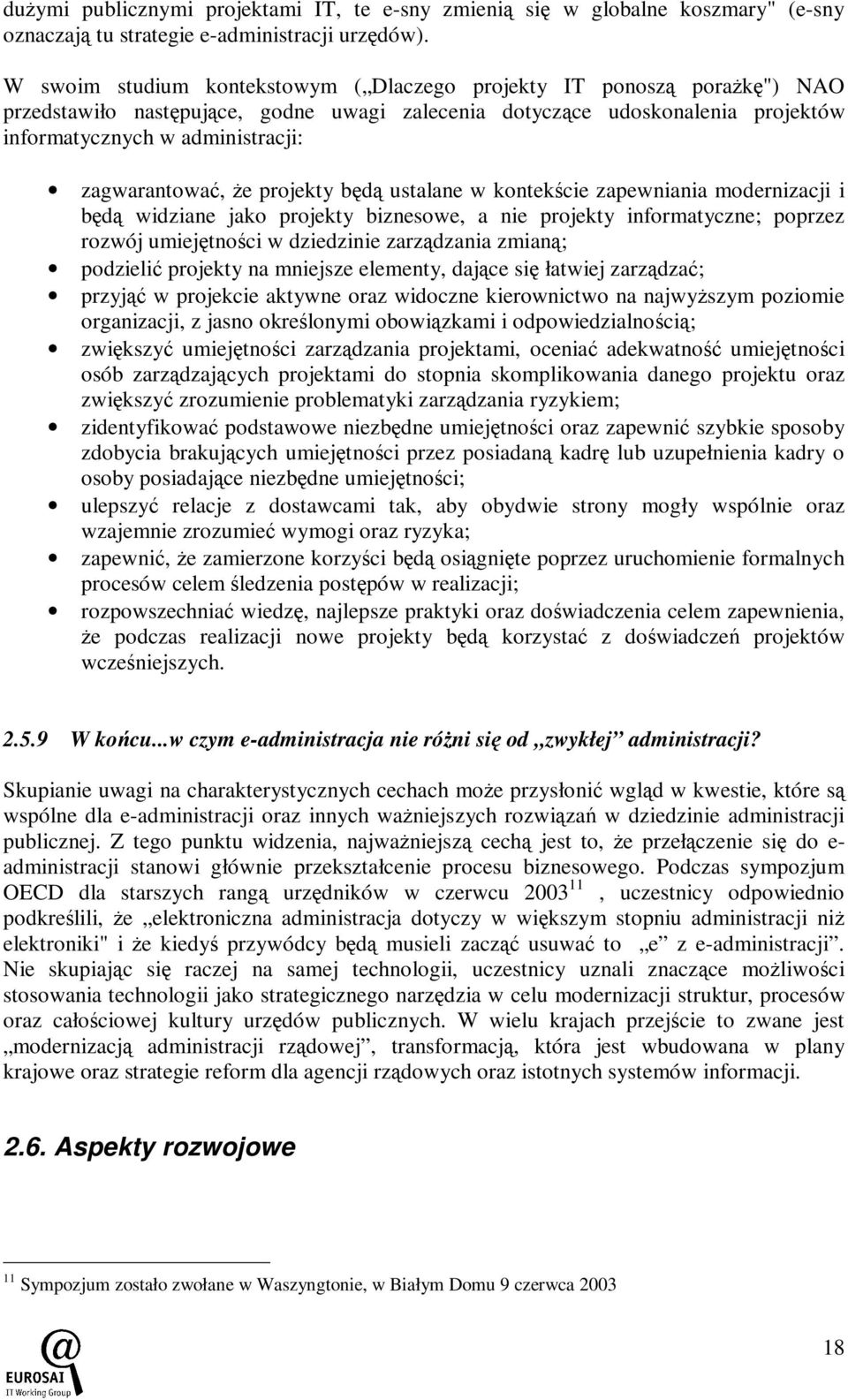 zagwarantować, Ŝe projekty będą ustalane w kontekście zapewniania modernizacji i będą widziane jako projekty biznesowe, a nie projekty informatyczne; poprzez rozwój umiejętności w dziedzinie