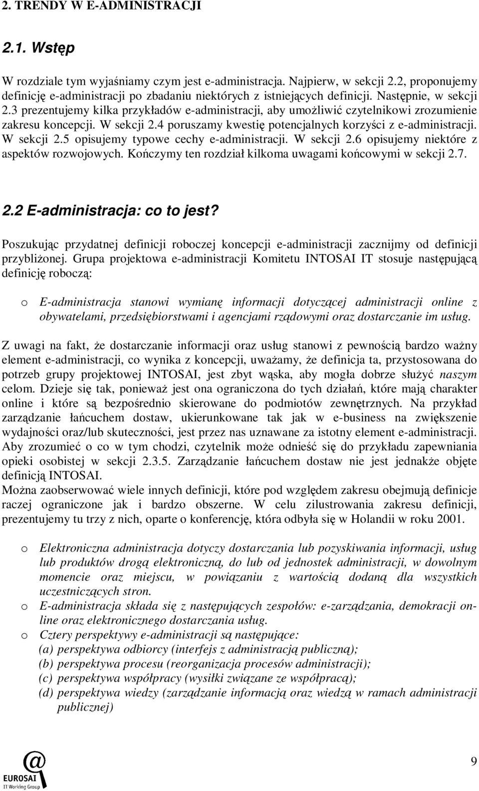 3 prezentujemy kilka przykładów e-administracji, aby umoŝliwić czytelnikowi zrozumienie zakresu koncepcji. W sekcji 2.4 poruszamy kwestię potencjalnych korzyści z e-administracji. W sekcji 2.5 opisujemy typowe cechy e-administracji.