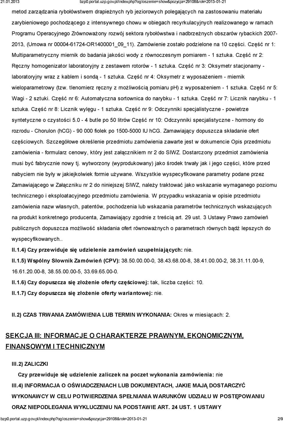 Część nr 1: Multiparametryczny miernik do badania jakości wody z równoczesnym pomiarem - 1 sztuka. Część nr 2: Ręczny homogenizator laboratoryjny z zestawem rotorów - 1 sztuka.