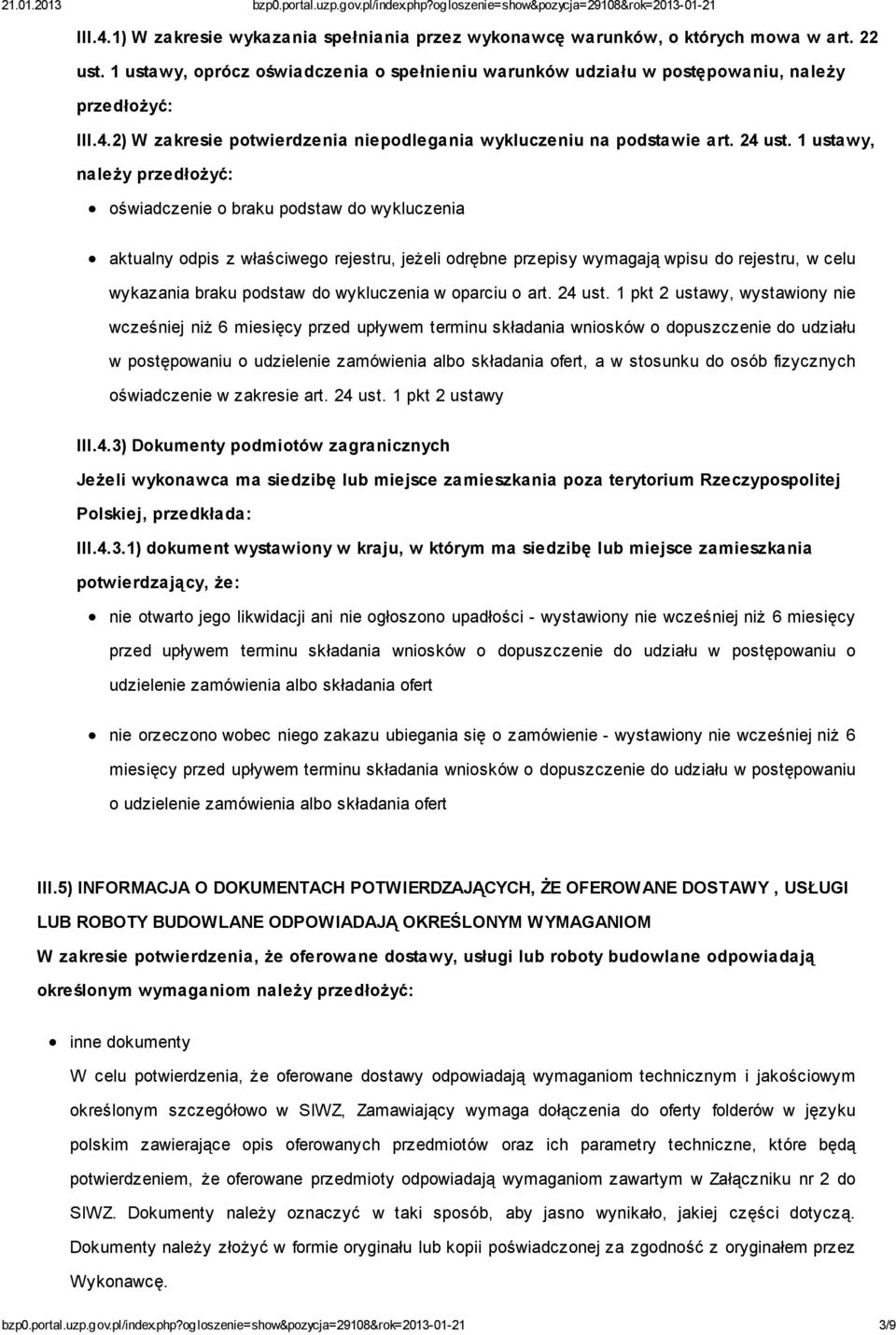 1 ustawy, należy przedłożyć: oświadczenie o braku podstaw do wykluczenia aktualny odpis z właściwego rejestru, jeżeli odrębne przepisy wymagają wpisu do rejestru, w celu wykazania braku podstaw do