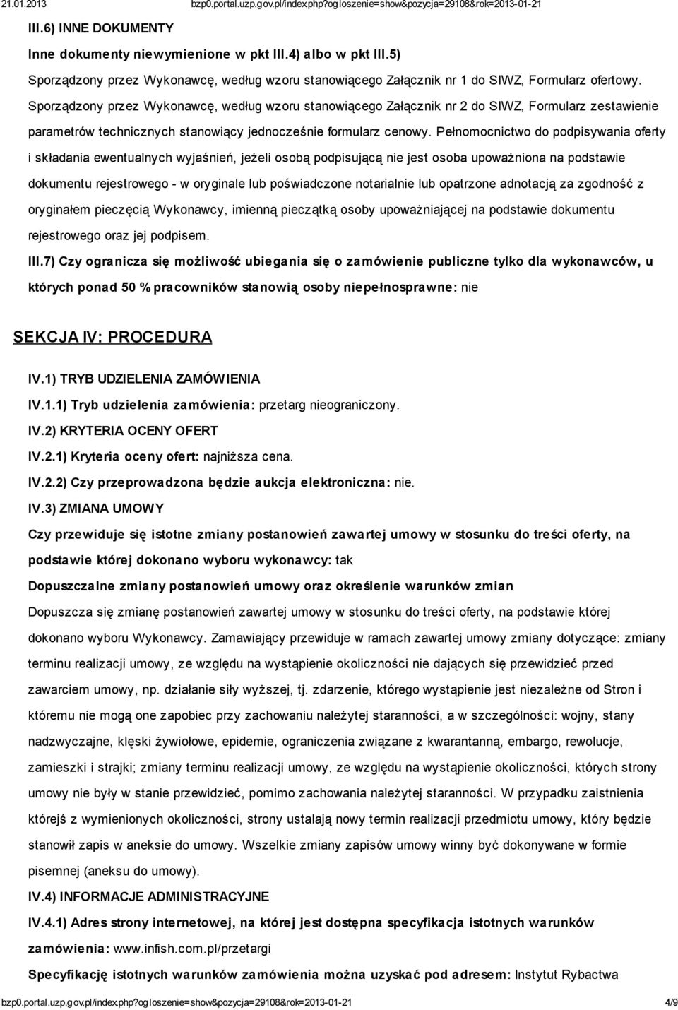 Pełnomocnictwo do podpisywania oferty i składania ewentualnych wyjaśnień, jeżeli osobą podpisującą nie jest osoba upoważniona na podstawie dokumentu rejestrowego - w oryginale lub poświadczone