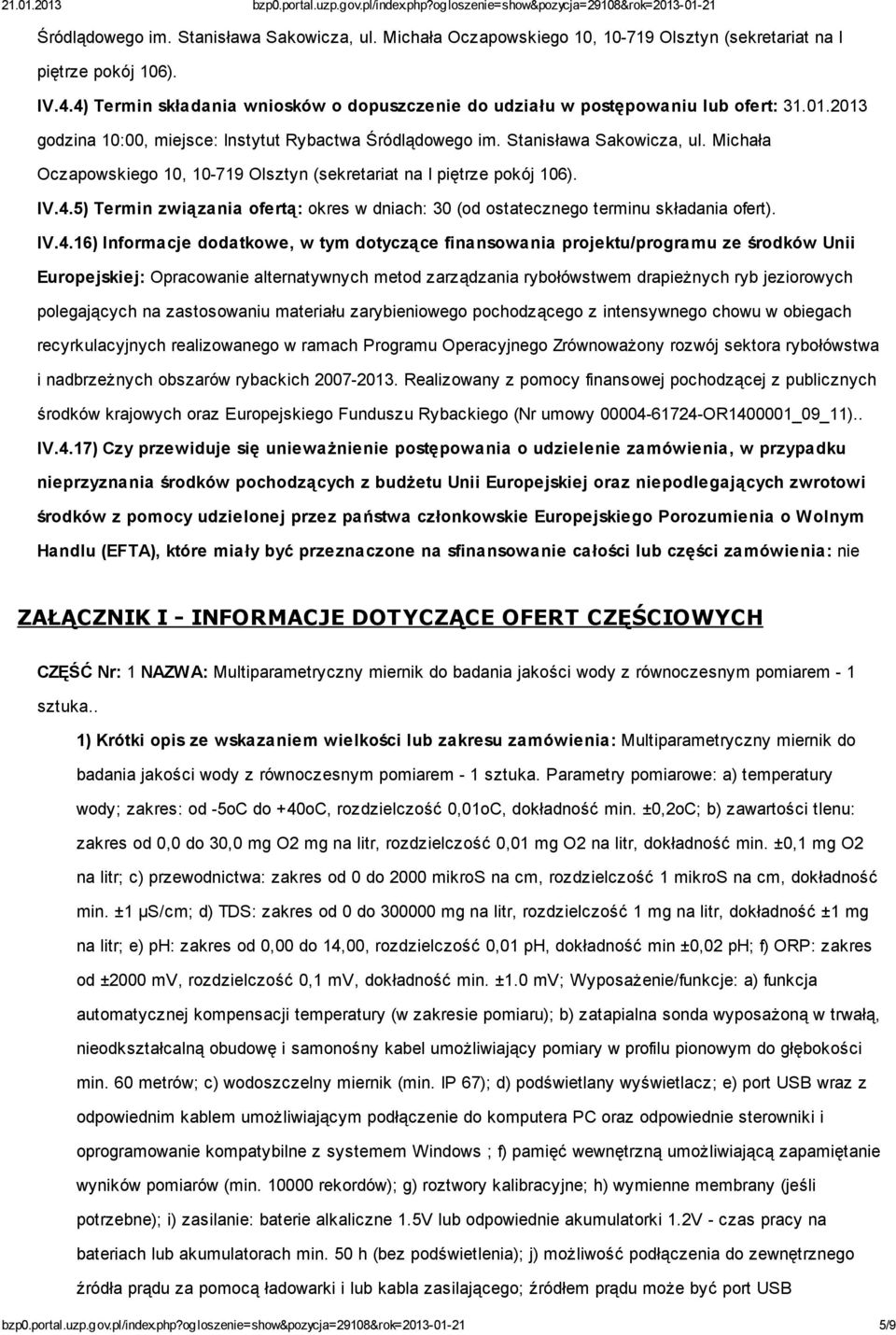 2013 godzina 10:00, miejsce: Instytut Rybactwa 5) Termin związania ofertą: okres w dniach: 30 (od ostatecznego terminu składania ofert). IV.4.