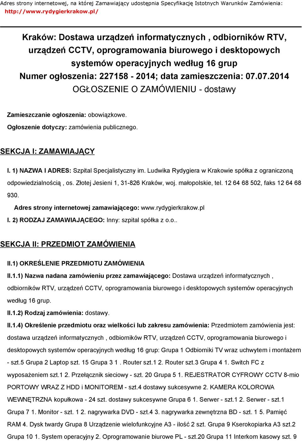 zamieszczenia: 07.07.2014 OGŁOSZENIE O ZAMÓWIENIU - dostawy Zamieszczanie ogłoszenia: obowiązkowe. Ogłoszenie dotyczy: zamówienia publicznego. SEKCJA I: ZAMAWIAJĄCY I.