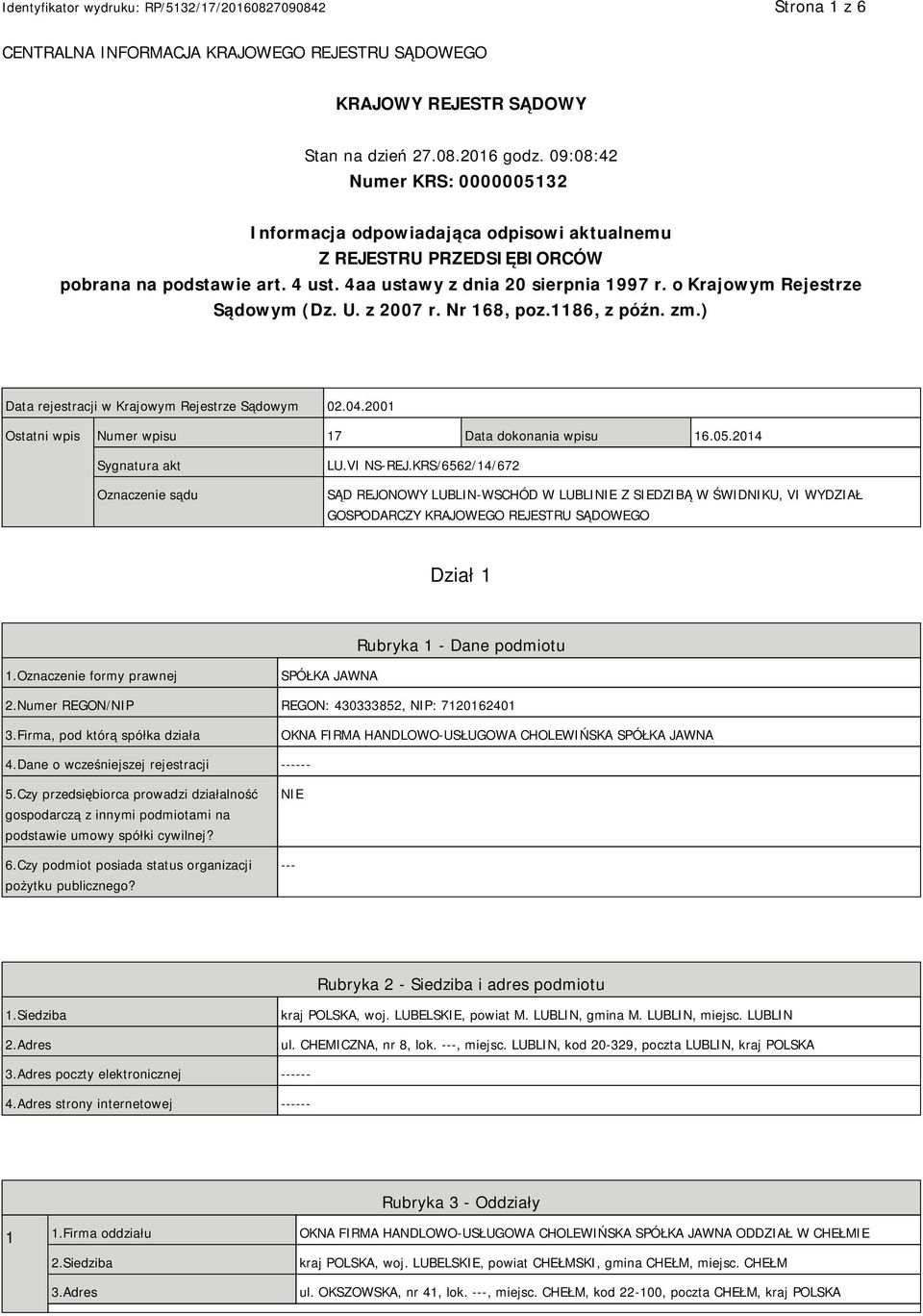 o Krajowym Rejestrze Sądowym (Dz. U. z 2007 r. Nr 168, poz.1186, z późn. zm.) Data rejestracji w Krajowym Rejestrze Sądowym 02.04.2001 Ostatni wpis Numer wpisu 17 Data dokonania wpisu 16.05.