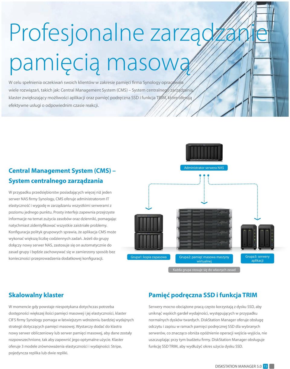 Central Management System (CMS) Administrator serwera NAS System centralnego zarządzania W przypadku przedsiębiorstw posiadających więcej niż jeden serwer NAS firmy Synology, CMS oferuje