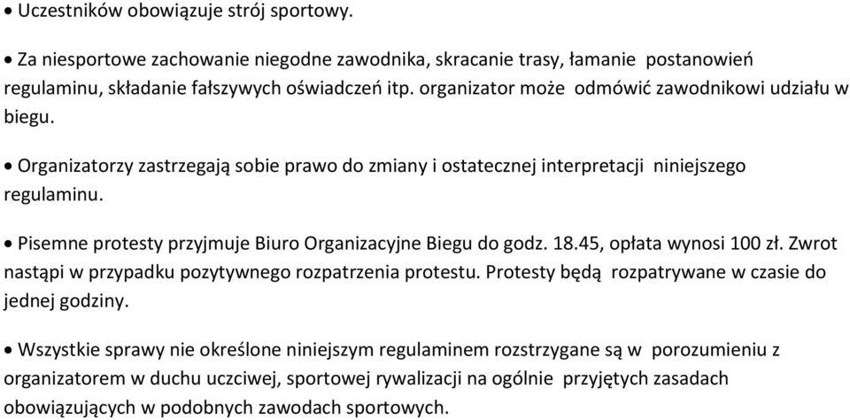 Pisemne protesty przyjmuje Biuro Organizacyjne Biegu do godz. 18.45, opłata wynosi 100 zł. Zwrot nastąpi w przypadku pozytywnego rozpatrzenia protestu.