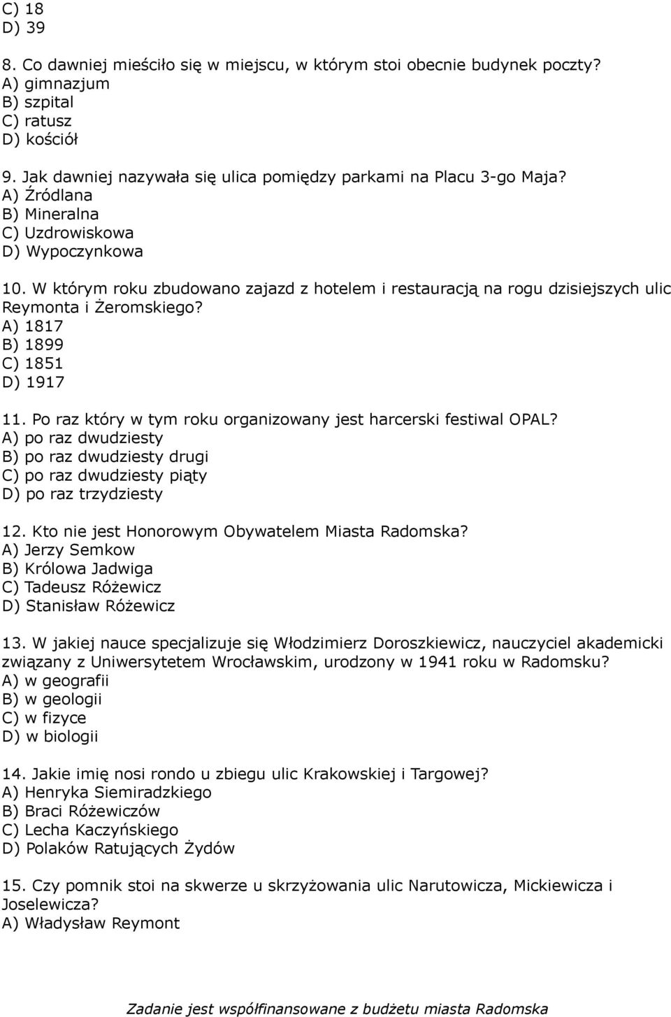 W którym roku zbudowano zajazd z hotelem i restauracją na rogu dzisiejszych ulic Reymonta i Żeromskiego? A) 1817 B) 1899 C) 1851 D) 1917 11.