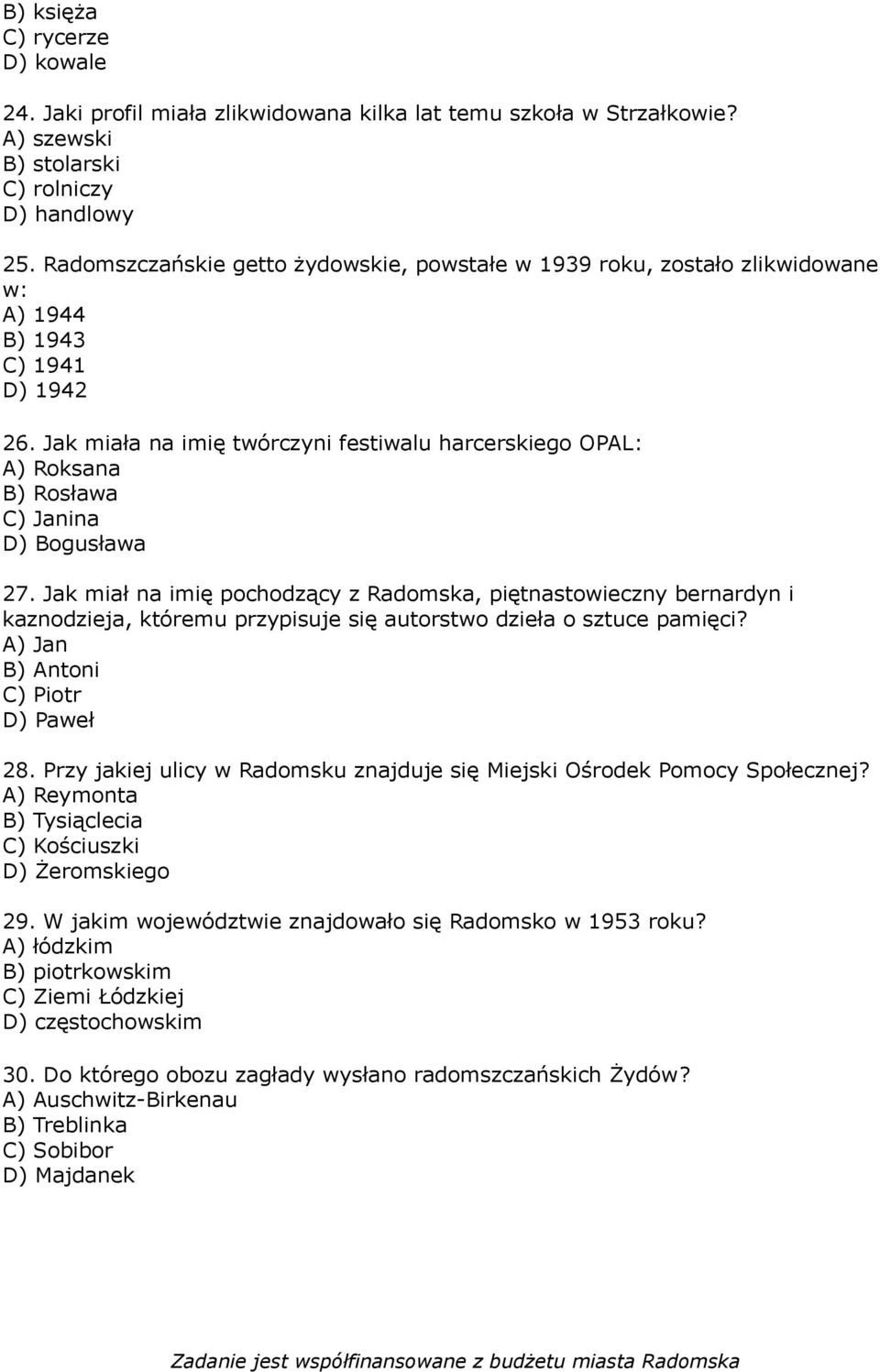 Jak miała na imię twórczyni festiwalu harcerskiego OPAL: A) Roksana B) Rosława C) Janina D) Bogusława 27.