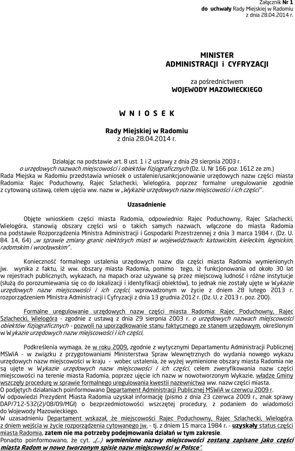 ) Rada Miejska w Radomiu przedstawia wniosek o ustalenie/usankcjonowanie urzędowych nazw części miasta Radomia: Rajec Poduchowny, Rajec Szlachecki, Wielogóra, poprzez formalne uregulowanie zgodnie z