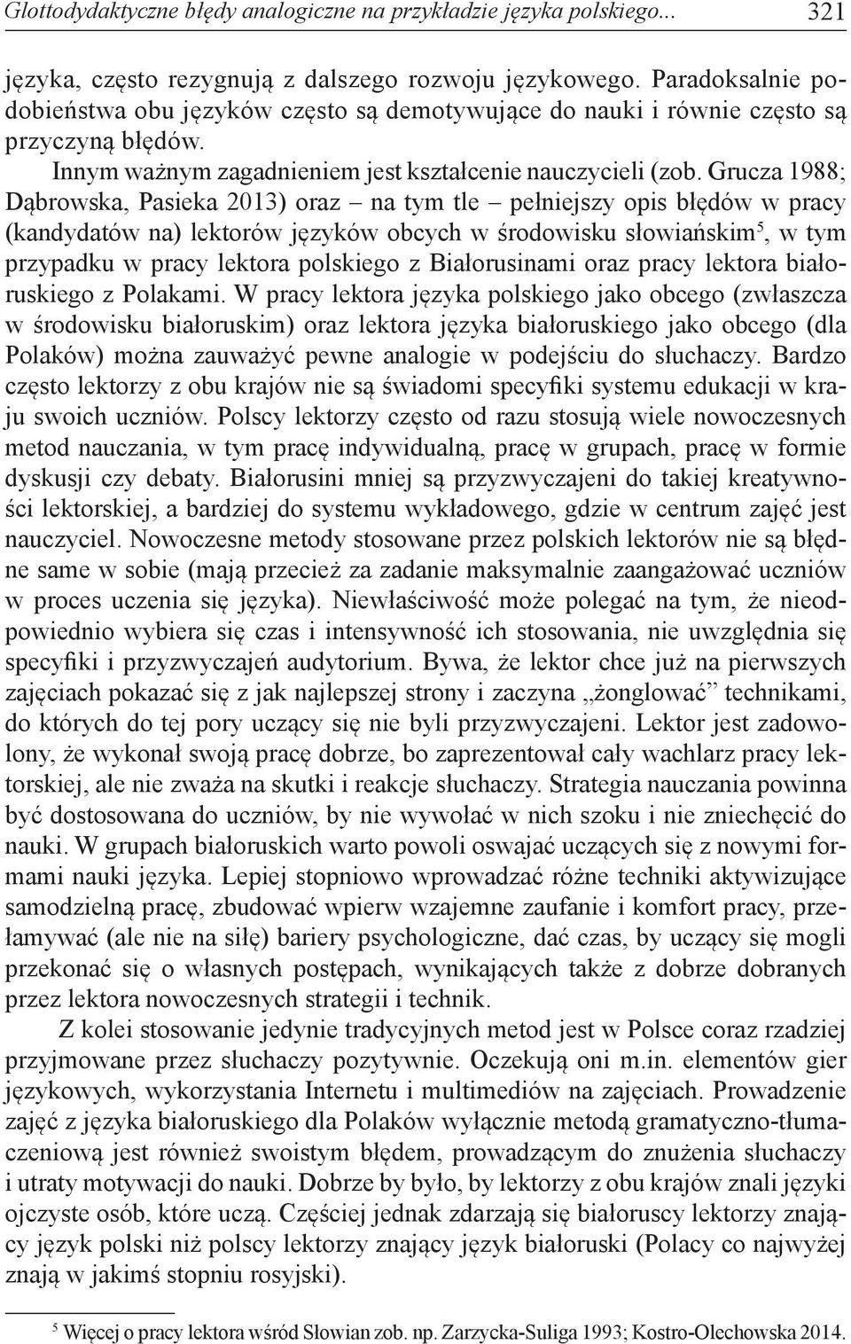 Grucza 1988; Dąbrowska, Pasieka 2013) oraz na tym tle pełniejszy opis błędów w pracy (kandydatów na) lektorów języków obcych w środowisku słowiańskim 5, w tym przypadku w pracy lektora polskiego z
