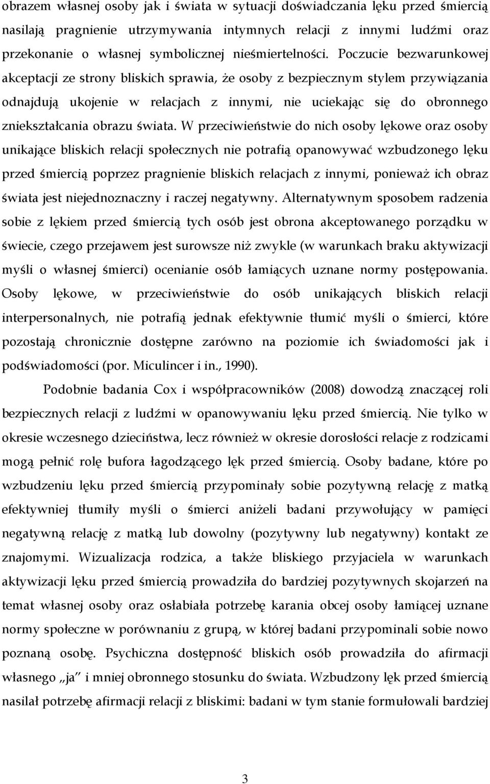 Poczucie bezwarunkowej akceptacji ze strony bliskich sprawia, Ŝe osoby z bezpiecznym stylem przywiązania odnajdują ukojenie w relacjach z innymi, nie uciekając się do obronnego zniekształcania obrazu