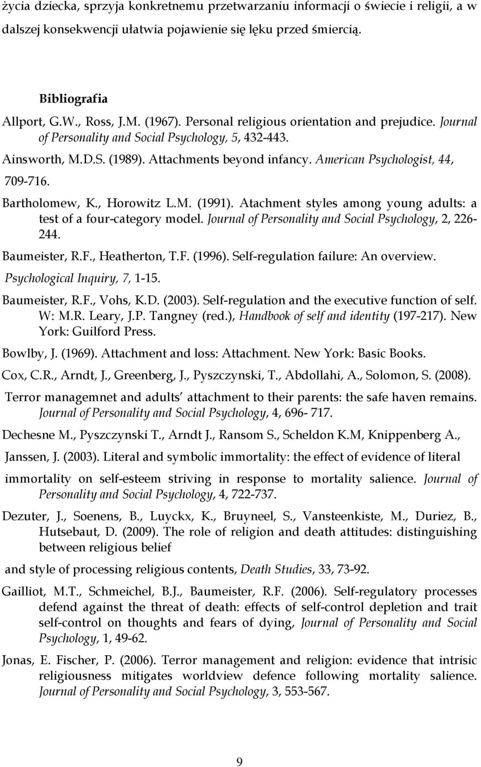 Bartholomew, K., Horowitz L.M. (1991). Atachment styles among young adults: a test of a four-category model. Journal of Personality and Social Psychology, 2, 226-244. Baumeister, R.F., Heatherton, T.