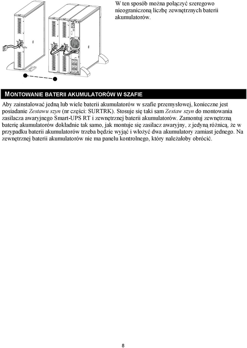 SURTRK). Stosuje się taki sam Zestaw szyn do montowania zasilacza awaryjnego Smart-UPS RT i zewnętrznej baterii akumulatorów.