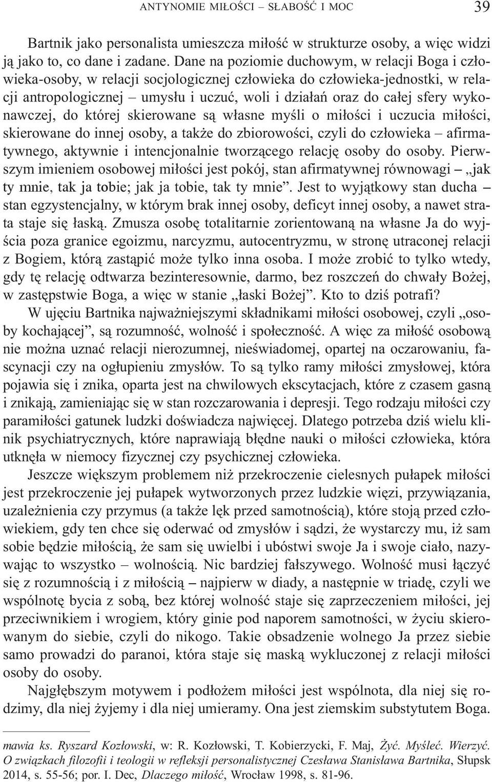 wykonawczej, do której skierowane s¹ w³asne myœli o mi³oœci i uczucia mi³oœci, skierowane do innej osoby, a tak e do zbiorowoœci, czyli do cz³owieka afirmatywnego, aktywnie i intencjonalnie
