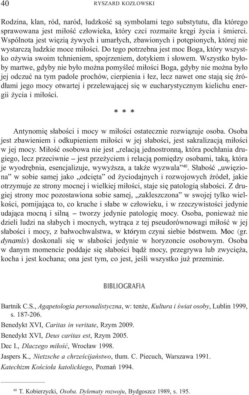 Do tego potrzebna jest moc Boga, który wszystko o ywia swoim tchnieniem, spojrzeniem, dotykiem i s³owem.