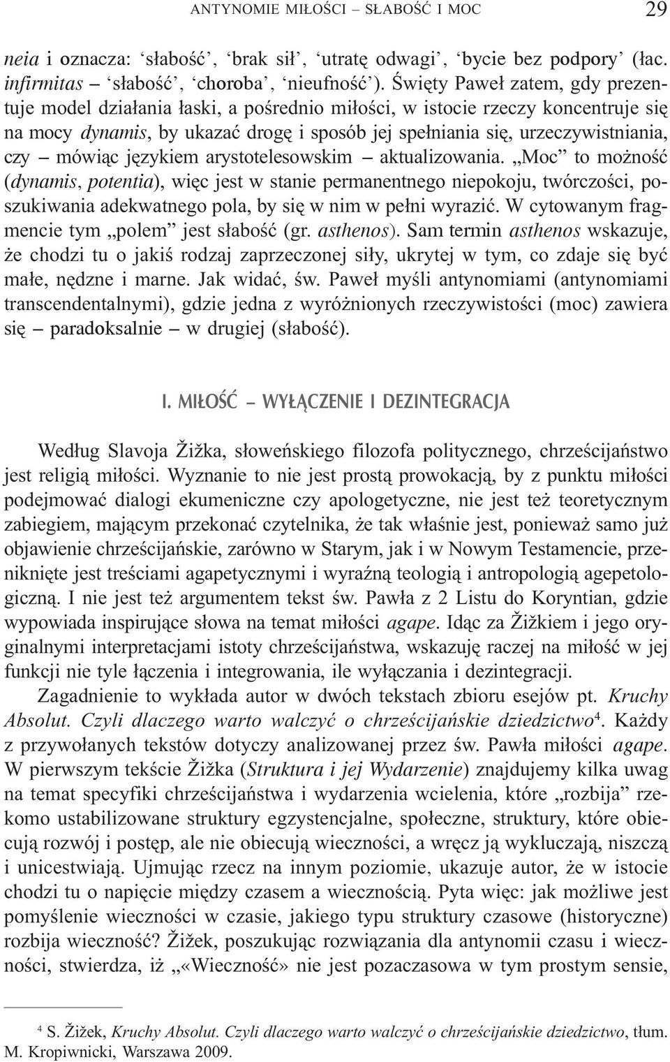 mówi¹c jêzykiem arystotelesowskim aktualizowania.