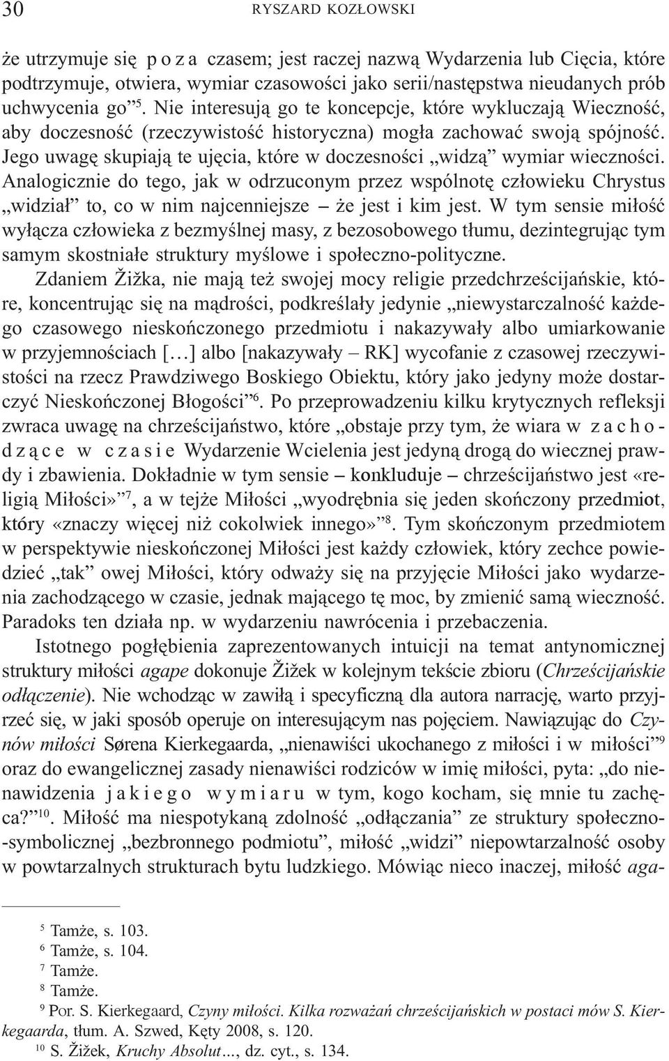 Jego uwagê skupiaj¹ te ujêcia, które w doczesnoœci widz¹ wymiar wiecznoœci.