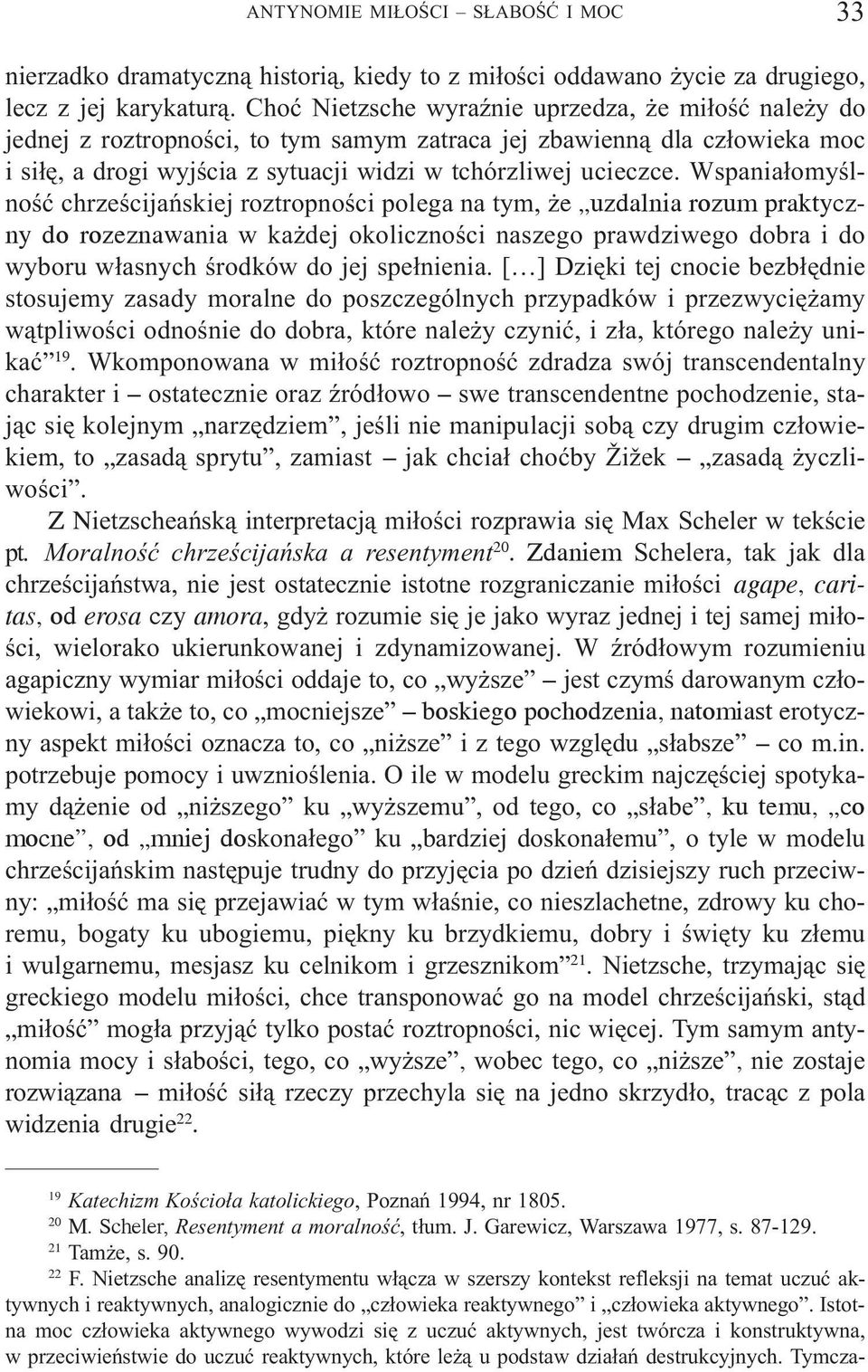 Wspania³omyœlnoœæ chrzeœcijañskiej roztropnoœci polega na tym, e uzdalnia rozum praktyczny do rozeznawania w ka dej okolicznoœci naszego prawdziwego dobra i do wyboru w³asnych œrodków do jej