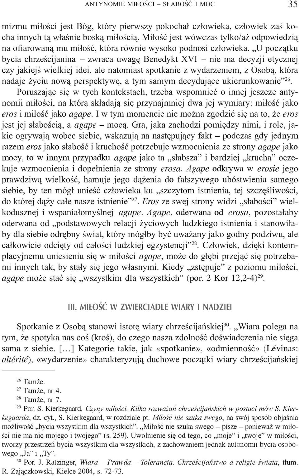 U pocz¹tku bycia chrzeœcijanina zwraca uwagê Benedykt XVI nie ma decyzji etycznej czy jakiejœ wielkiej idei, ale natomiast spotkanie z wydarzeniem, z Osob¹, która nadaje yciu now¹ perspektywê, a tym
