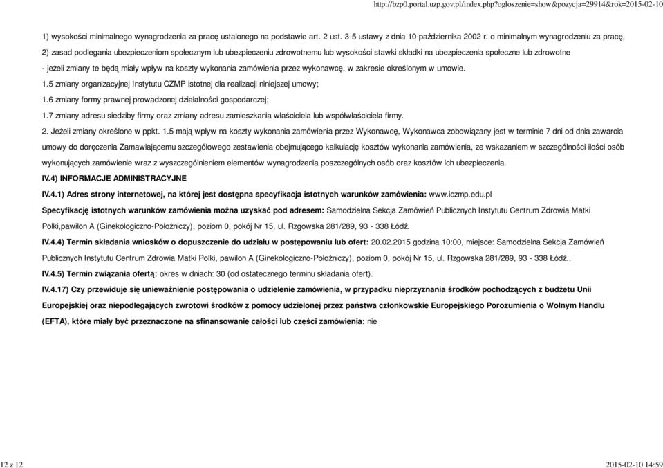 te będą miały wpływ na koszty wykonania zamówienia przez wykonawcę, w zakresie określonym w umowie. 1.5 zmiany organizacyjnej Instytutu CZMP istotnej dla realizacji niniejszej umowy; 1.