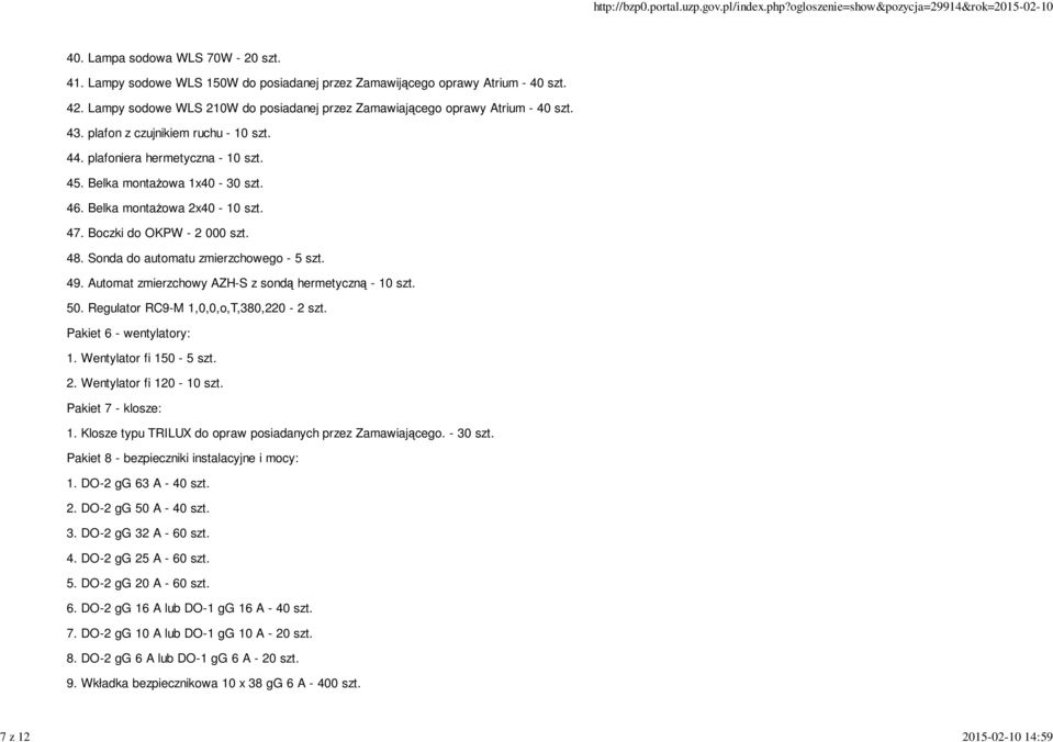 Belka montażowa 2x40-10 szt. 47. Boczki do OKPW - 2 000 szt. 48. Sonda do automatu zmierzchowego - 5 szt. 49. Automat zmierzchowy AZH-S z sondą hermetyczną - 10 szt. 50.