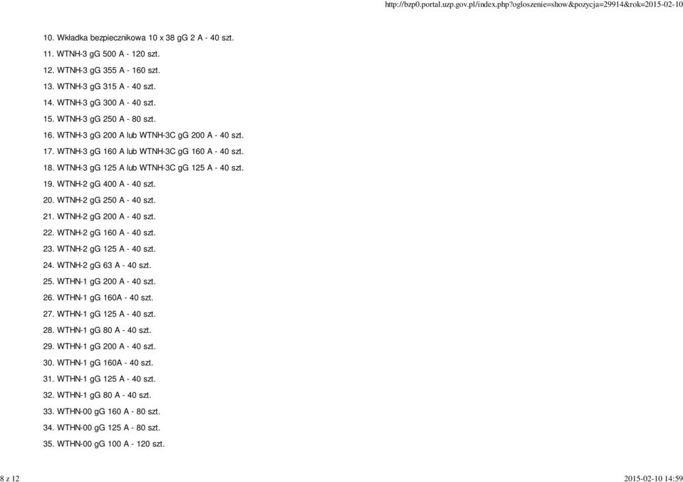 WTNH-2 gg 400 A - 40 szt. 20. WTNH-2 gg 250 A - 40 szt. 21. WTNH-2 gg 200 A - 40 szt. 22. WTNH-2 gg 160 A - 40 szt. 23. WTNH-2 gg 125 A - 40 szt. 24. WTNH-2 gg 63 A - 40 szt. 25. WTHN-1 gg 200 A - 40 szt.