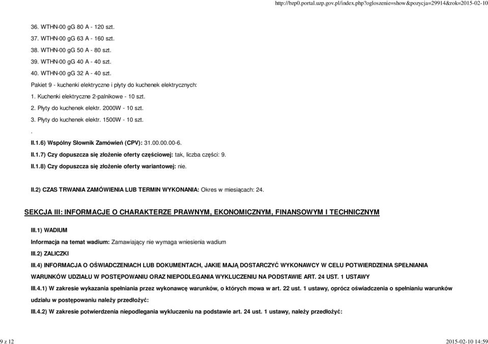 . II.1.6) Wspólny Słownik Zamówień (CPV): 31.00.00.00-6. II.1.7) Czy dopuszcza się złożenie oferty częściowej: tak, liczba części: 9. II.1.8) Czy dopuszcza się złożenie oferty wariantowej: nie. II.2) CZAS TRWANIA ZAMÓWIENIA LUB TERMIN WYKONANIA: Okres w miesiącach: 24.