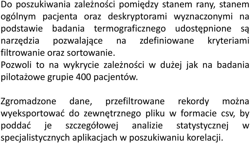 Pozwoli to na wykrycie zależności w dużej jak na badania pilotażowe grupie 400 pacjentów.