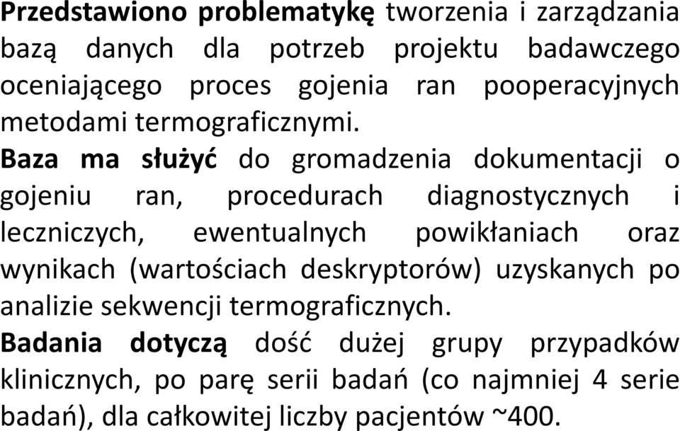 Baza ma służyć do gromadzenia dokumentacji o gojeniu ran, procedurach diagnostycznych i leczniczych, ewentualnych powikłaniach oraz