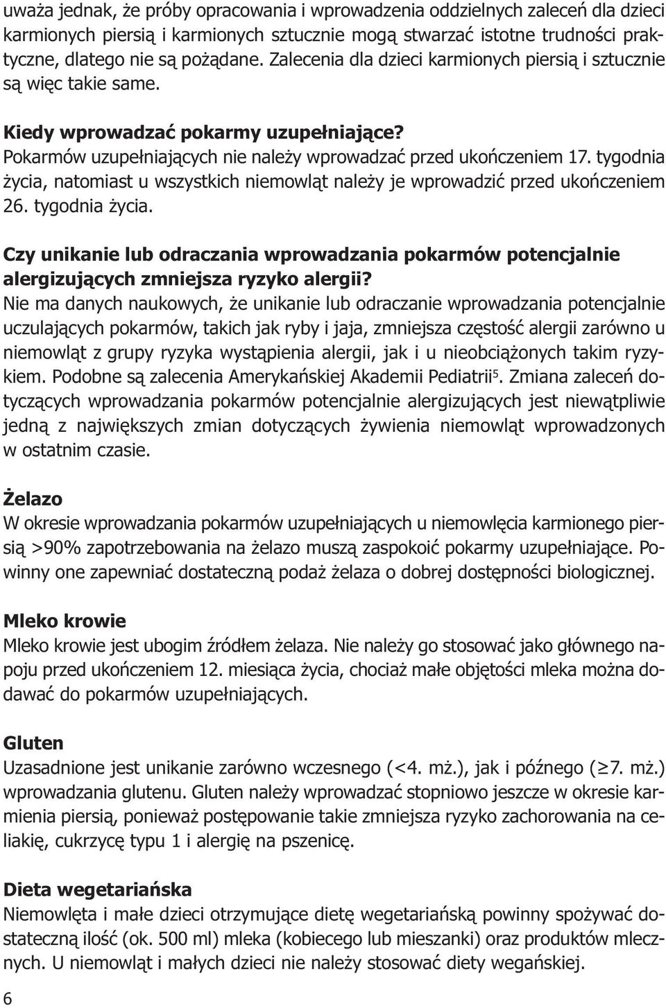 tygodnia życia, natomiast u wszystkich niemowląt należy je wprowadzić przed ukończeniem 26. tygodnia życia.