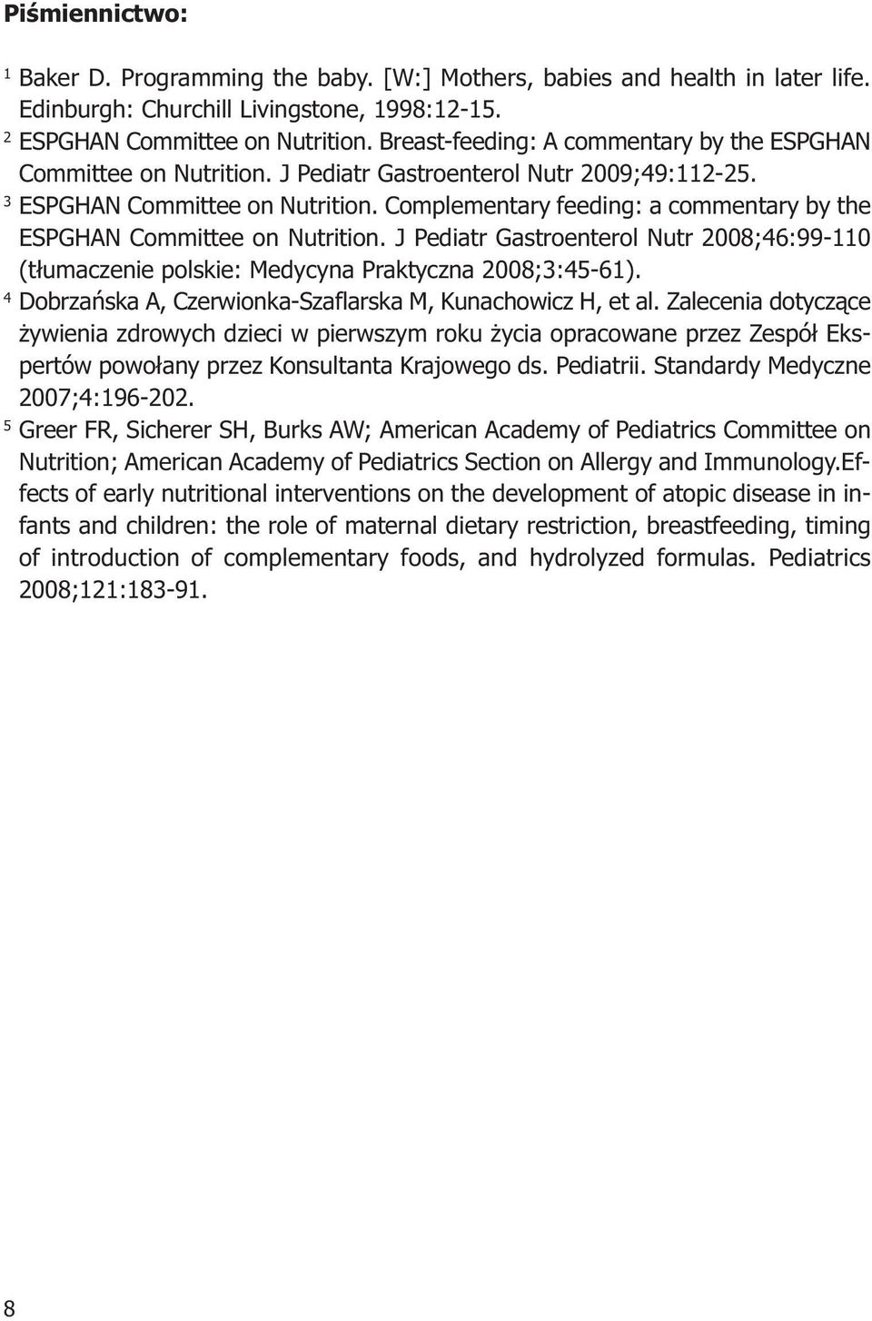 Complementary feeding: a commentary by the ESPGHAN Committee on Nutrition. J Pediatr Gastroenterol Nutr 2008;46:99-110 (tłumaczenie polskie: Medycyna Praktyczna 2008;3:45-61).